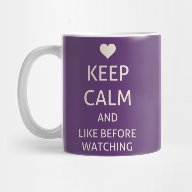 Keep Calm and like before watching by Dpe1974